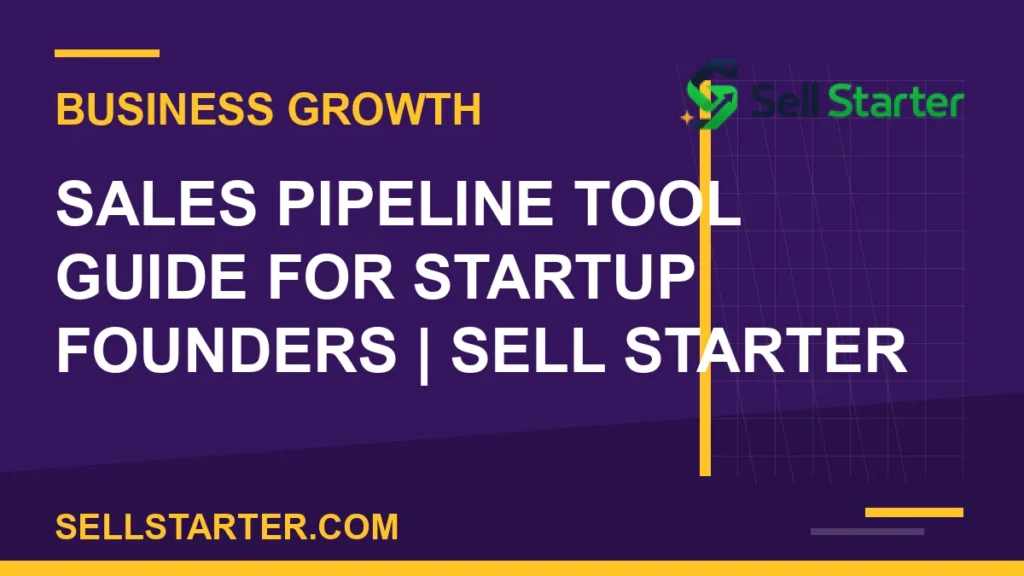 sales pipeline tool guide for startup founders - Sales Pipeline Tool Guide for Startup Founders | Sell Starter | Sell Starter