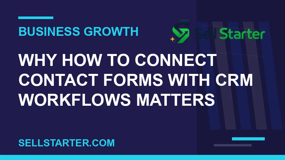 how to connect contact forms with crm workflows - Why how to connect contact forms with crm workflows matters | Sell Starter