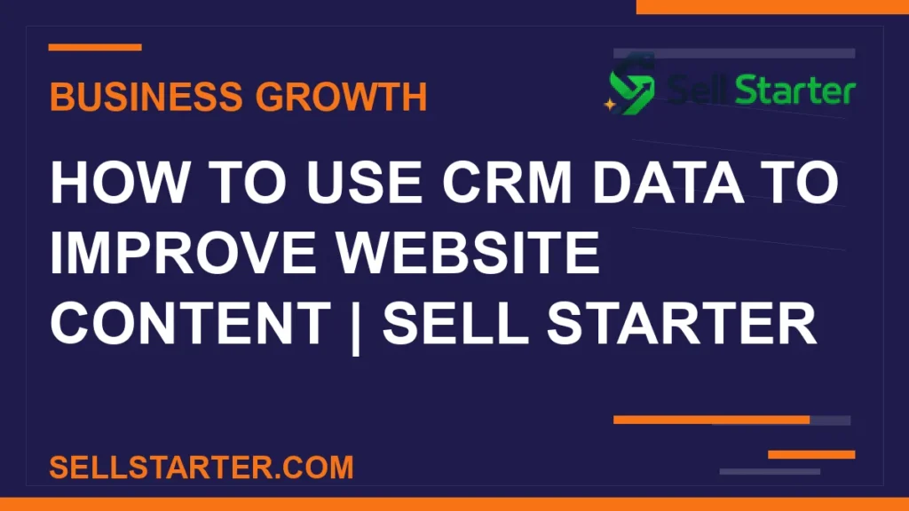 how to use crm data to improve website content - How to Use CRM Data to Improve Website Content | Sell Starter | Sell Starter