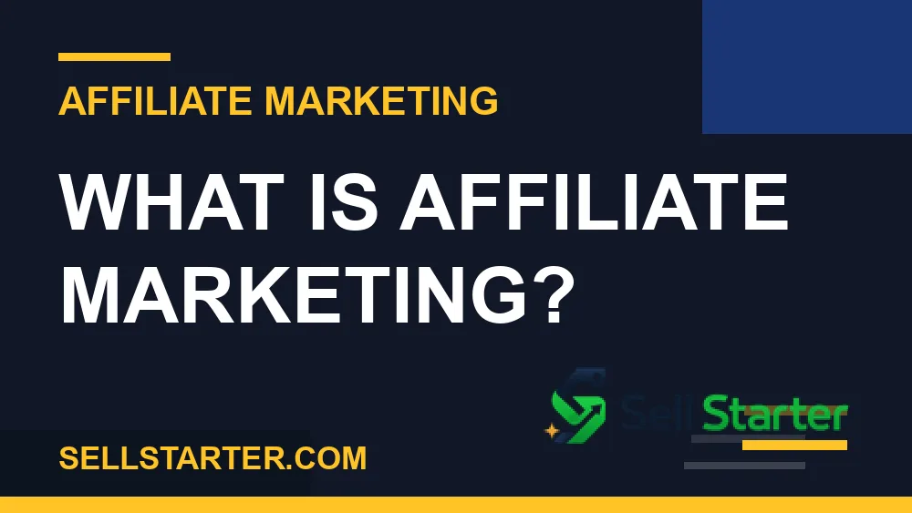 affiliate marketing for beginners - What Is Affiliate Marketing? | Sell Starter