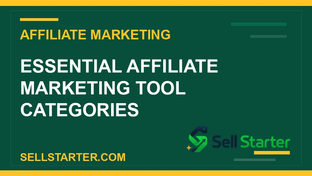 best affiliate marketing tools - Essential Affiliate Marketing Tool Categories | Sell Starter