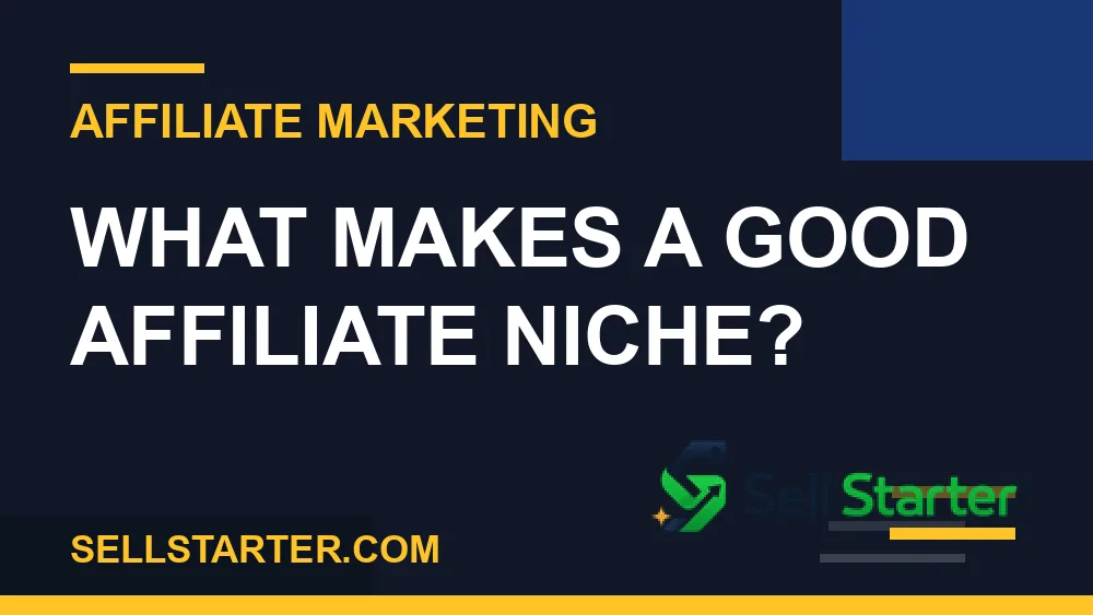 choose affiliate marketing niche - What Makes a Good Affiliate Niche? | Sell Starter