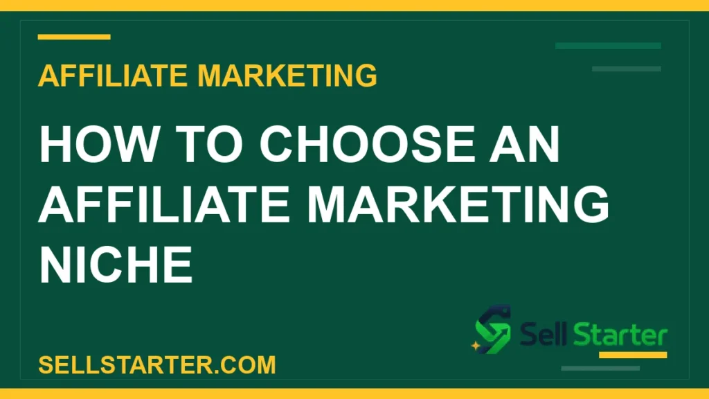 choose affiliate marketing niche - How to Choose an Affiliate Marketing Niche | Sell Starter