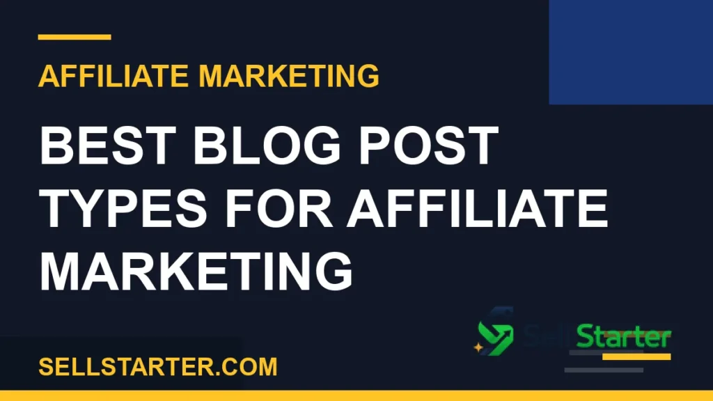 blog post types for affiliate marketing - Best Blog Post Types for Affiliate Marketing | Sell Starter