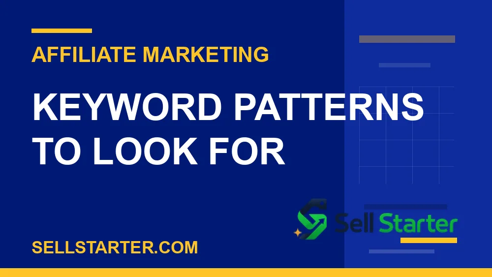 low competition affiliate keywords - Keyword Patterns to Look For | Sell Starter