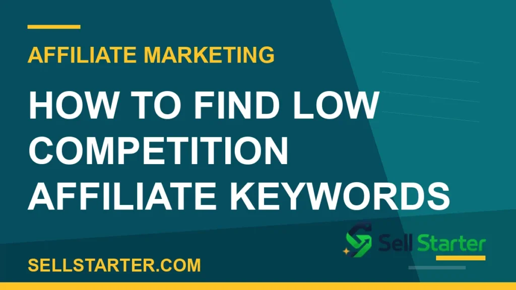low competition affiliate keywords - How to Find Low Competition Affiliate Keywords | Sell Starter