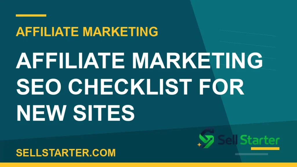 affiliate marketing SEO checklist - Affiliate Marketing SEO Checklist for New Sites | Sell Starter