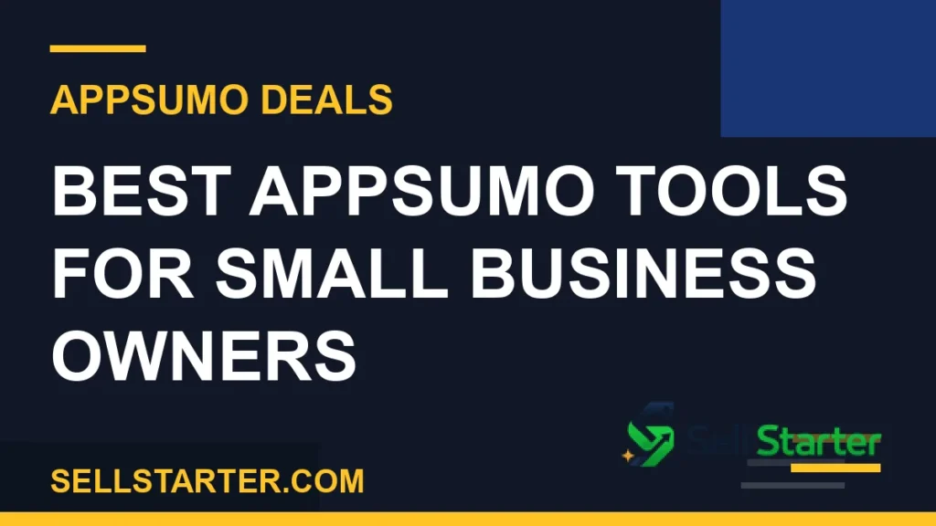 best AppSumo tools for small business - Best AppSumo Tools for Small Business Owners | Sell Starter