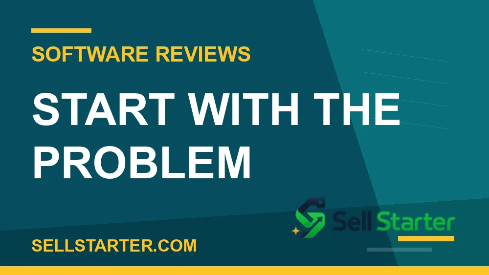 software buying guide for solopreneurs - Start With the Problem | Sell Starter