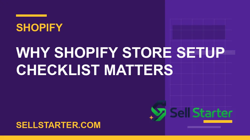 shopify store setup checklist - Why shopify store setup checklist matters | Sell Starter