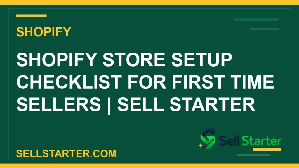 shopify store setup checklist - Shopify Store Setup Checklist for First Time Sellers | Sell Starter | Sell Starter