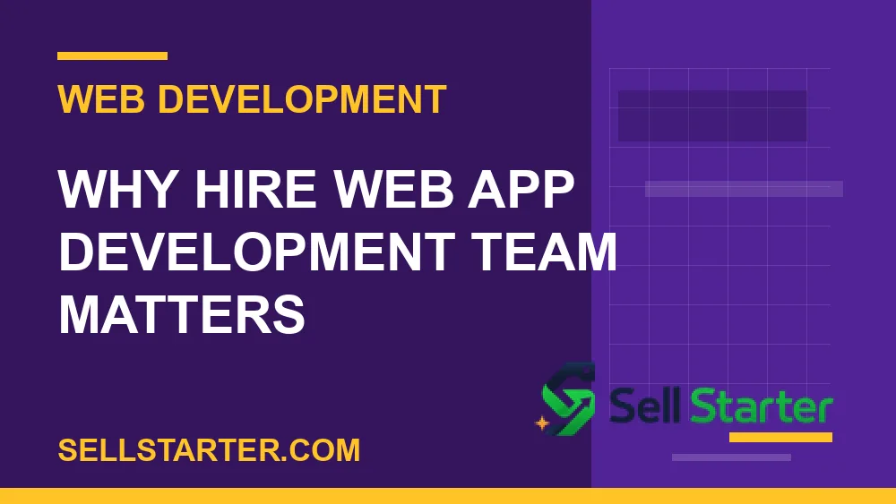 hire web app development team - Why hire web app development team matters | Sell Starter