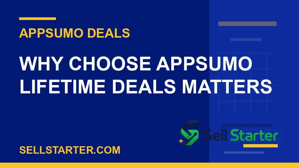choose appsumo lifetime deals - Why choose appsumo lifetime deals matters | Sell Starter