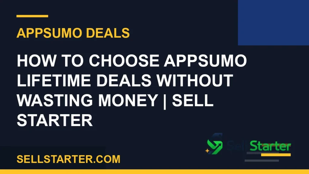 choose appsumo lifetime deals - How to Choose AppSumo Lifetime Deals Without Wasting Money | Sell Starter | Sell Starter