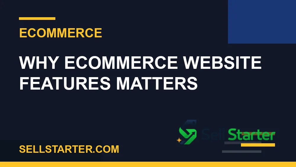 ecommerce website features - Why ecommerce website features matters | Sell Starter