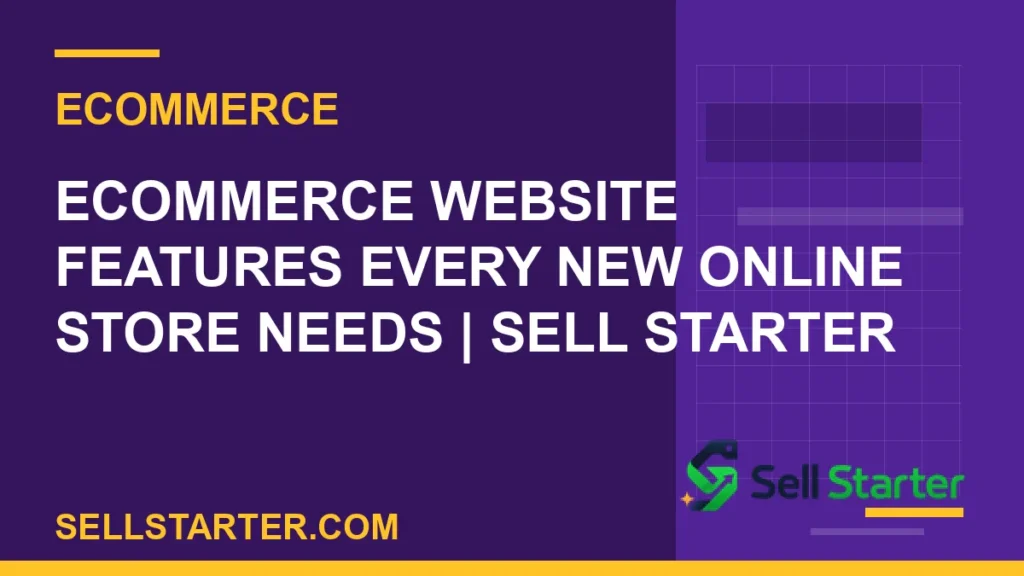 ecommerce website features - Ecommerce Website Features Every New Online Store Needs | Sell Starter | Sell Starter