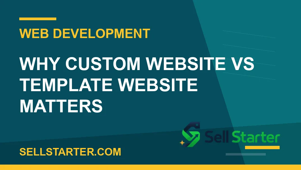 custom website vs template website - Why custom website vs template website matters | Sell Starter