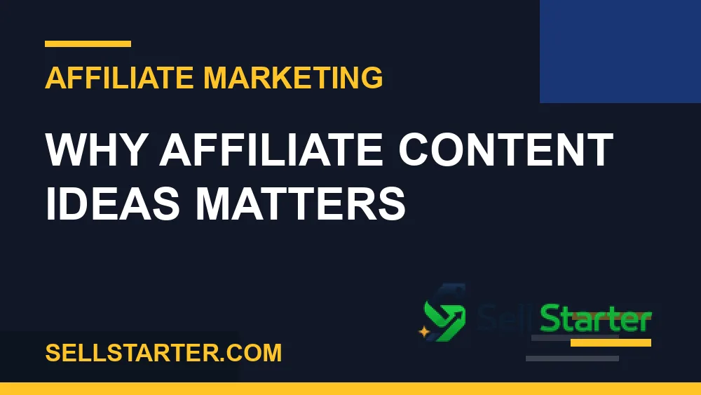 affiliate content ideas - Why affiliate content ideas matters | Sell Starter