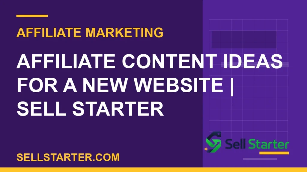 affiliate content ideas - Affiliate Content Ideas for a New Website | Sell Starter | Sell Starter