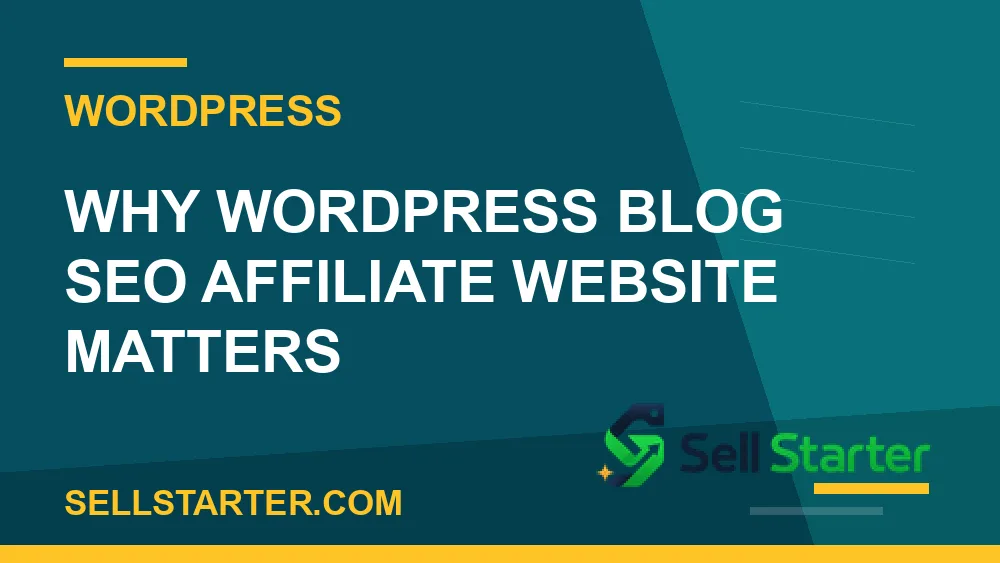 wordpress blog seo affiliate website - Why wordpress blog seo affiliate website matters | Sell Starter