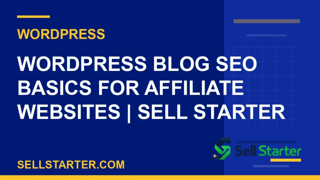 wordpress blog seo affiliate website - WordPress Blog SEO Basics for Affiliate Websites | Sell Starter | Sell Starter