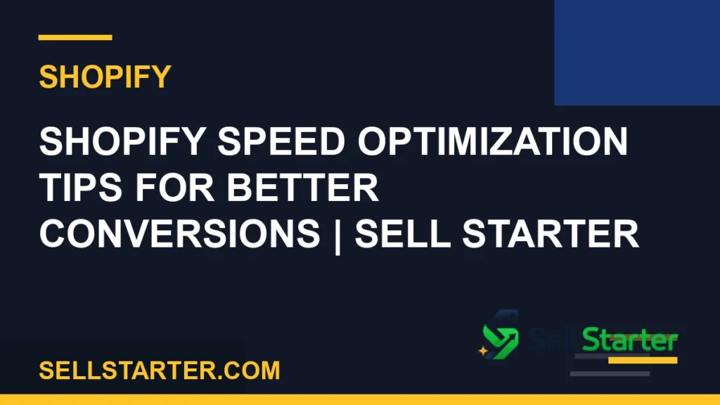shopify speed optimization - Shopify Speed Optimization Tips for Better Conversions | Sell Starter | Sell Starter
