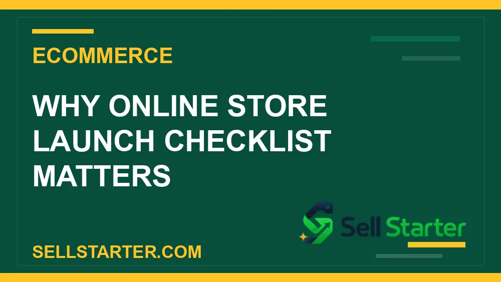 online store launch checklist - Why online store launch checklist matters | Sell Starter