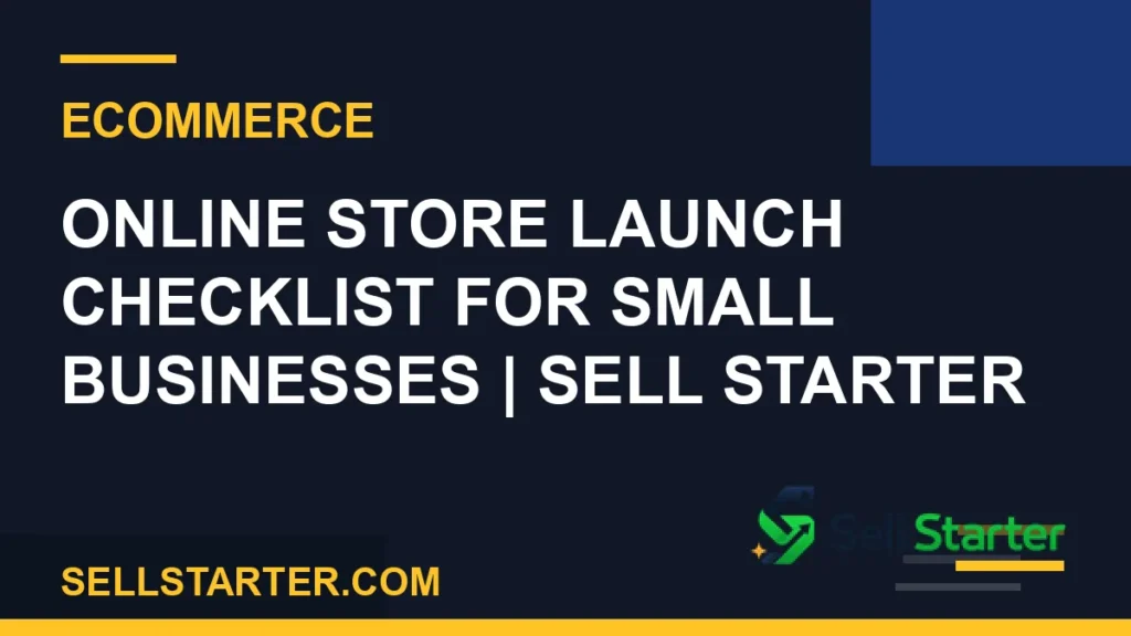 online store launch checklist - Online Store Launch Checklist for Small Businesses | Sell Starter | Sell Starter