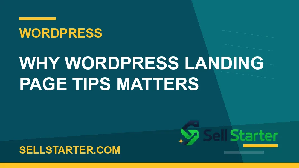 wordpress landing page tips - Why wordpress landing page tips matters | Sell Starter