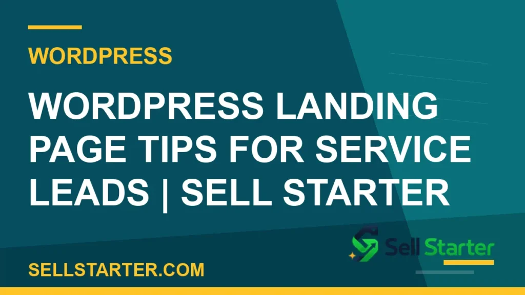 wordpress landing page tips - WordPress Landing Page Tips for Service Leads | Sell Starter | Sell Starter