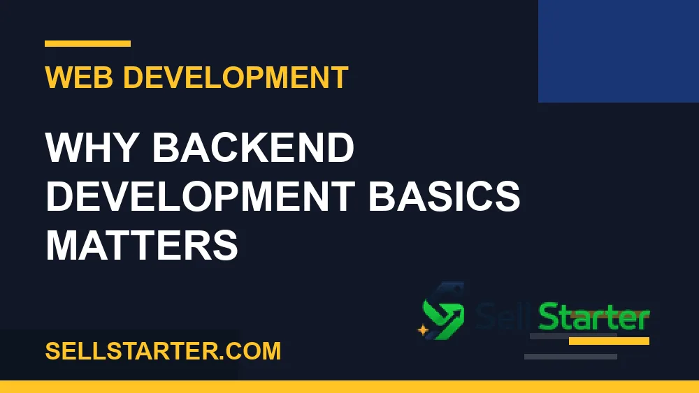backend development basics - Why backend development basics matters | Sell Starter