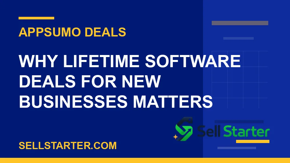 lifetime software deals for new businesses - Why lifetime software deals for new businesses matters | Sell Starter