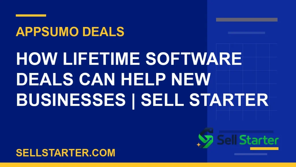 lifetime software deals for new businesses - How Lifetime Software Deals Can Help New Businesses | Sell Starter | Sell Starter
