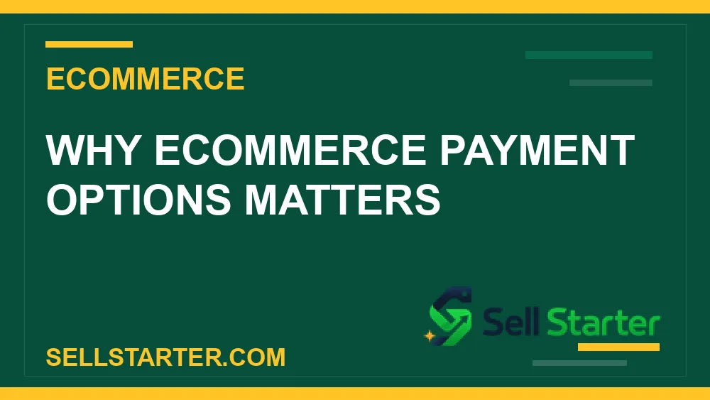 ecommerce payment options - Why ecommerce payment options matters | Sell Starter
