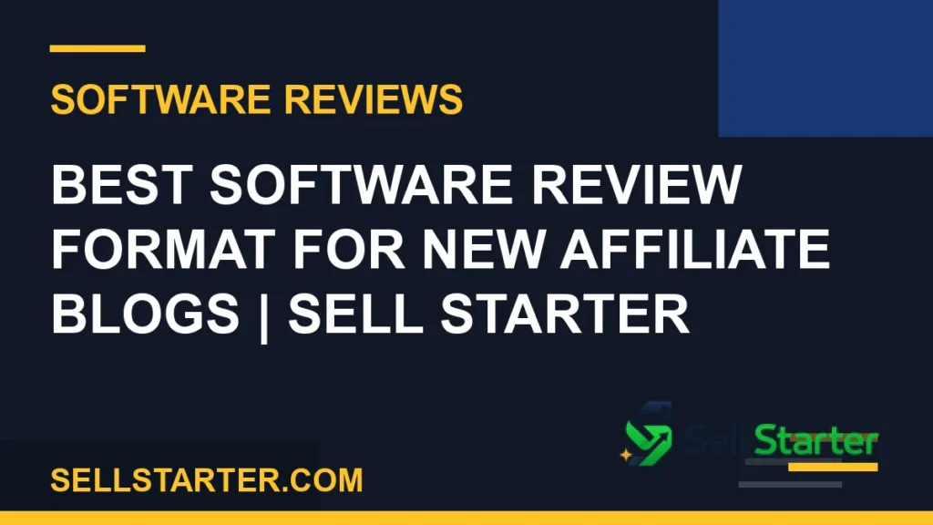 software review format - Best Software Review Format for New Affiliate Blogs | Sell Starter | Sell Starter
