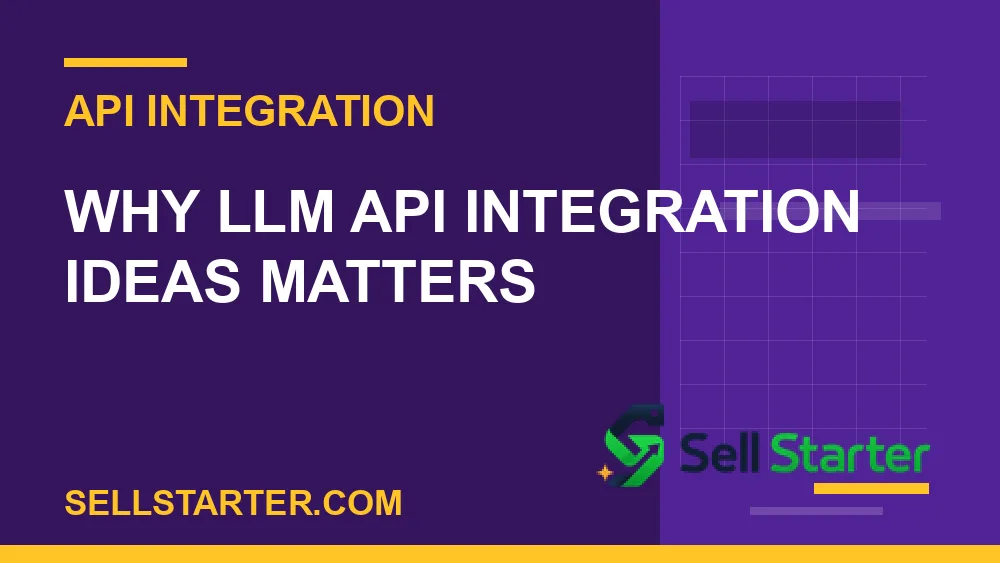 llm api integration ideas - Why llm api integration ideas matters | Sell Starter