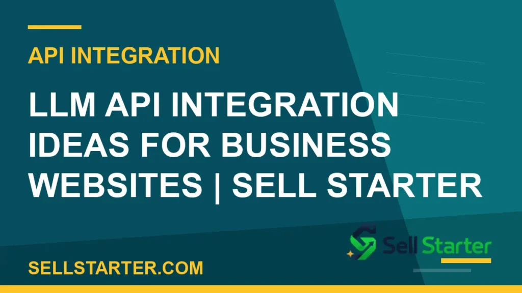 llm api integration ideas - LLM API Integration Ideas for Business Websites | Sell Starter | Sell Starter