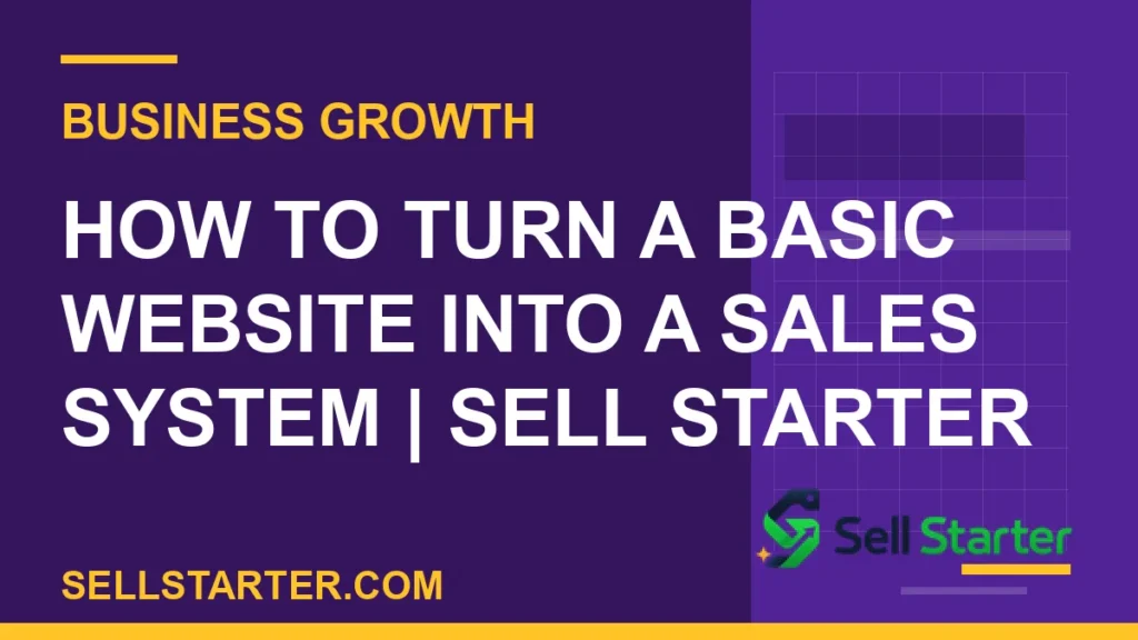 website sales system - How to Turn a Basic Website Into a Sales System | Sell Starter | Sell Starter