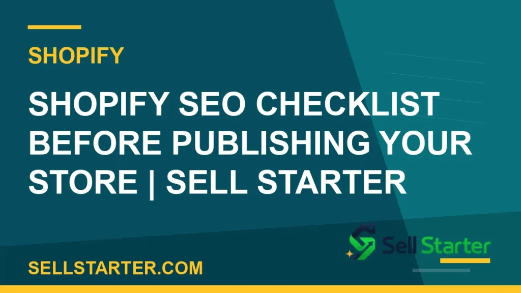 shopify seo checklist - Shopify SEO Checklist Before Publishing Your Store | Sell Starter | Sell Starter
