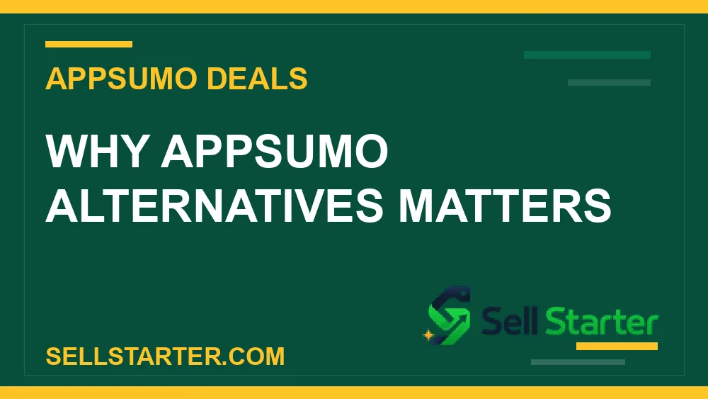 appsumo alternatives - Why appsumo alternatives matters | Sell Starter
