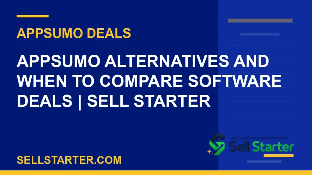 appsumo alternatives - AppSumo Alternatives and When to Compare Software Deals | Sell Starter | Sell Starter
