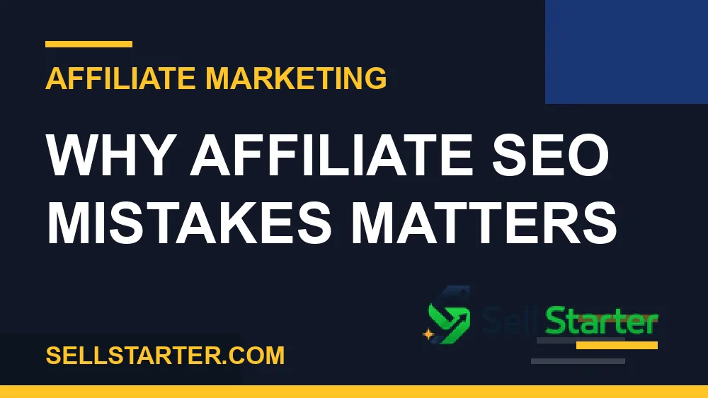 affiliate seo mistakes - Why affiliate seo mistakes matters | Sell Starter