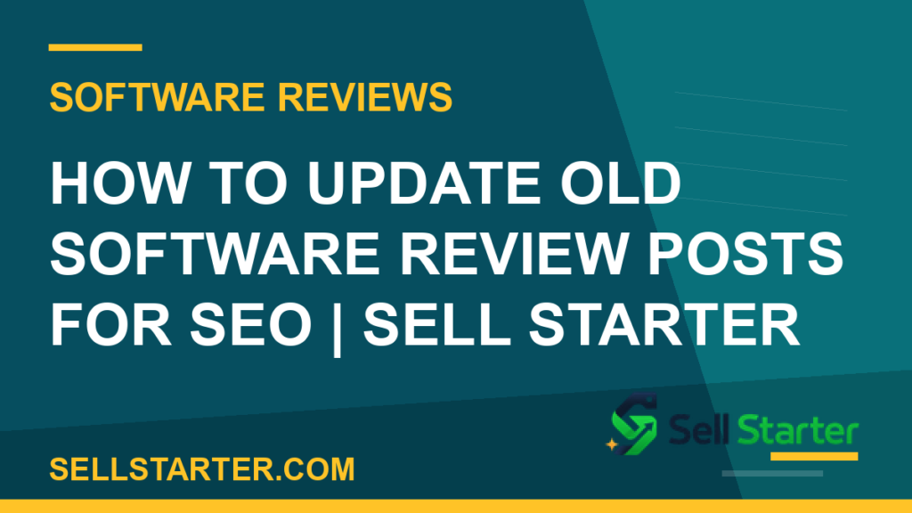 update software review posts - How to Update Old Software Review Posts for SEO | Sell Starter | Sell Starter