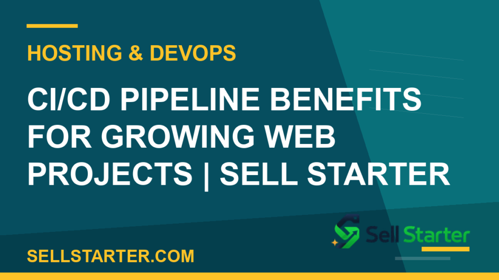 ci cd pipeline benefits - CI/CD Pipeline Benefits for Growing Web Projects | Sell Starter | Sell Starter